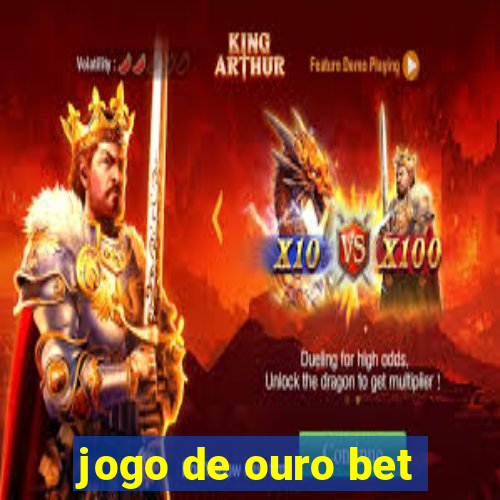 jogo de ouro bet